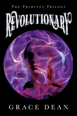Revolutionary: The Primitus Trilogy by Dean, Grace