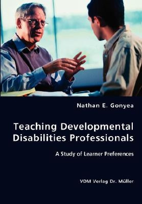 Teaching Developmental Disabilities Professionals by Gonyea, Nathan E.