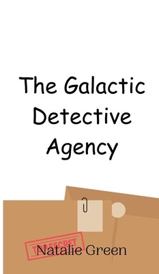 The Galactic Detective Agency by Green, Natalie
