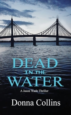 Dead in the Water (Book 1): A Jason Wade Thriller by Collins, Donna