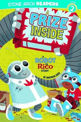 A Prize Inside: A Robot and Rico Story by Suen, Anastasia