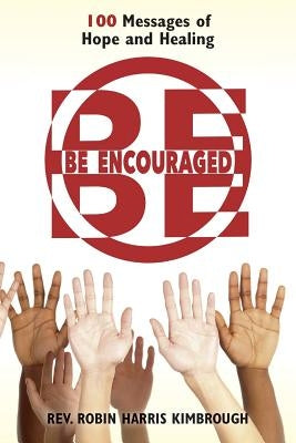 Be Encouraged: 100 Messages of Hope and Healing by Kimbrough, Robin Harris