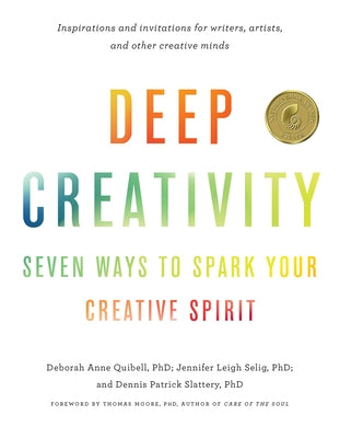 Deep Creativity: Seven Ways to Spark Your Creative Spirit by Quibell, Deborah Anne