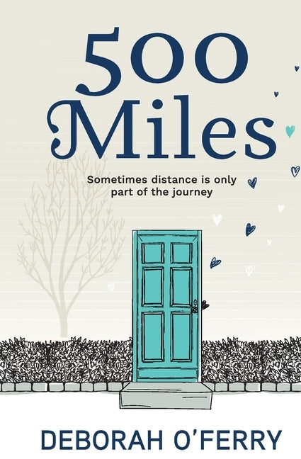 500 Miles: Sometimes distance is only part of the journey by O'Ferry, Deborah