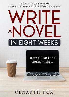 Write a Novel in Eight Weeks by Fox, Cenarth C.