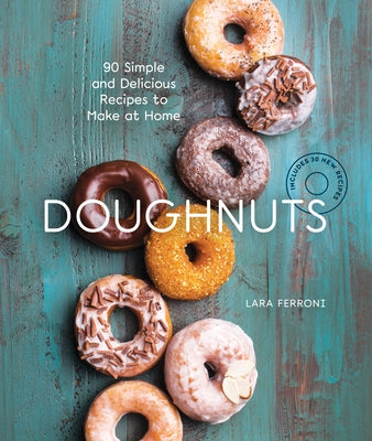 Doughnuts: 90 Simple and Delicious Recipes to Make at Home by Ferroni, Lara