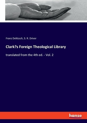Clark's Foreign Theological Library: translated from the 4th ed. - Vol. 2 by Delitzsch, Franz