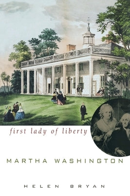 Martha Washington: First Lady of Liberty by Bryan, Helen
