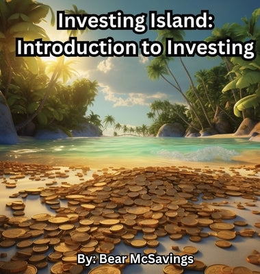 Investing Island: Introduction to Investing by McSavings, Bear