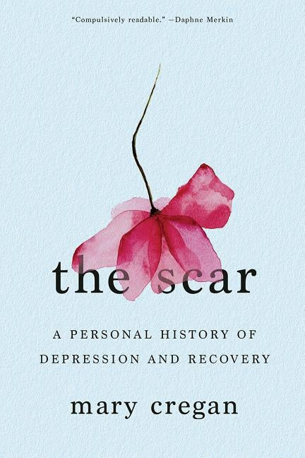 The Scar: A Personal History of Depression and Recovery by Cregan, Mary