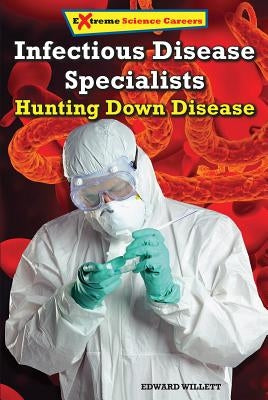 Infectious Disease Specialists: Hunting Down Disease by Willett, Edward