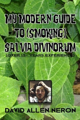My Modern Guide to (Smoking) Salvia Divinorum by Neron, David Allen