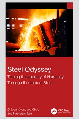 Steel Odyssey: Tracing the Journey of Humanity Through the Lens of Steel by Kwon, Ohjoon