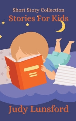 Stories for Kids: Short Story Collection by Lunsford, Judy