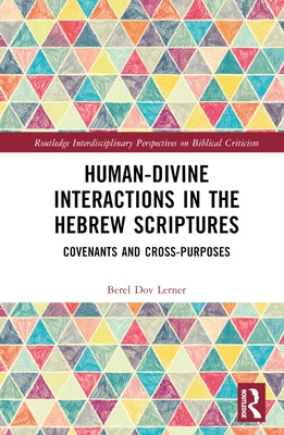 Human-Divine Interactions in the Hebrew Scriptures: Covenants and Cross-Purposes by Lerner, Berel Dov