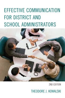 Effective Communication for District and School Administrators by Kowalski, Theodore J.