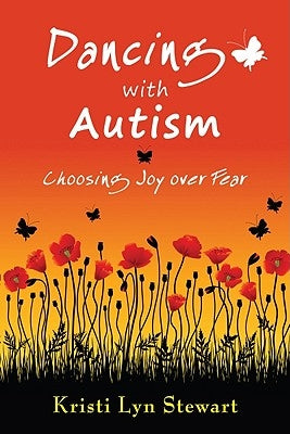 Dancing with Autism: Choosing Joy Over Fear by Stewart, Kristi Lyn