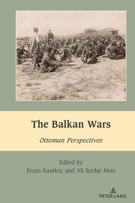 The Balkan Wars: Ottoman Perspectives by Dragnea, Mihai