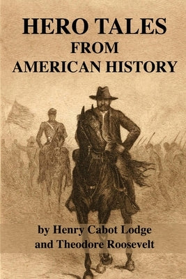 Hero Tales From American History by Lodge, Henry Cabot