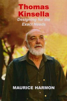 Thomas Kinsella: Designing for the Exact Needs by Harmon, Maurice