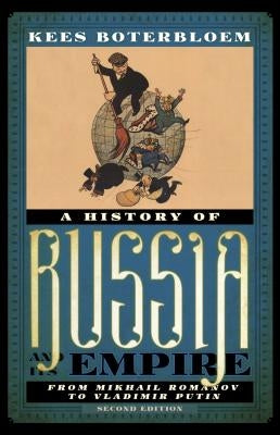 A History of Russia and Its Empire: From Mikhail Romanov to Vladimir Putin by Boterbloem, Kees
