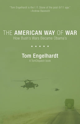 The American Way of War: How Bush's Wars Became Obama's by Engelhardt, Tom