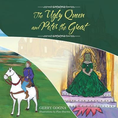 The Ugly Queen and Peter the Great by Gogna, Gerry