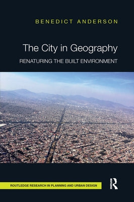 The City in Geography: Renaturing the Built Environment by Anderson, Benedict