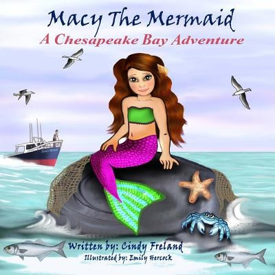 Macy the Mermaid: A Chesapeake Bay Adventure by Freland, Cindy