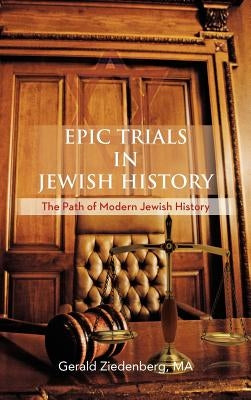 Epic Trials in Jewish History: The Evolution of Modern Jewish History by Ziedenberg Ma, Gerald