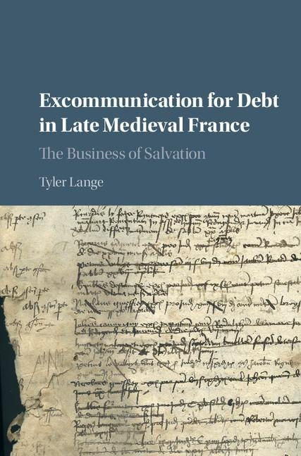 Excommunication for Debt in Late Medieval France: The Business of Salvation by Lange, Tyler