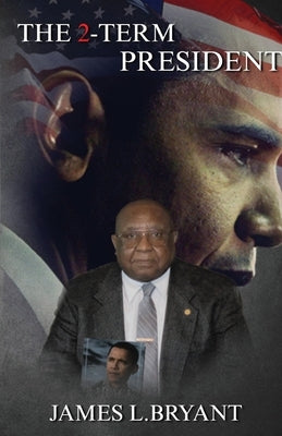 THE 2-Term PRESIDENT by Bryant, James L.