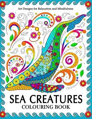 Sea Creatures Colouring Book: Coloring Pages for Adults (Shark, Whale, Dolphin, Turtle, Seahorse and Friend) by Tiny Cactus Publishing