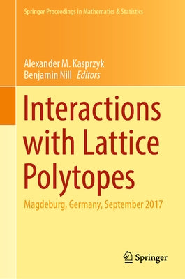 Interactions with Lattice Polytopes: Magdeburg, Germany, September 2017 by Kasprzyk, Alexander M.