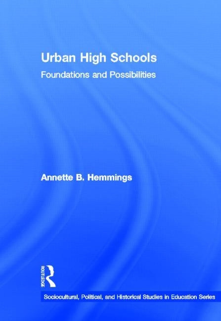 Urban High Schools: Foundations and Possibilities by Hemmings, Annette B.