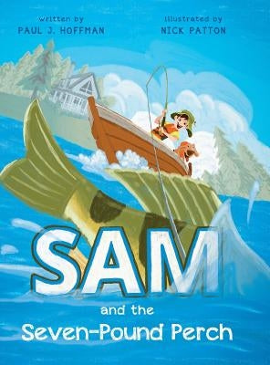Sam and the Seven-Pound Perch by Hoffman, Paul J.