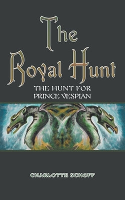 The Royal Hunt: The Hunt for Prince Vespian by Schoff, Charlotte