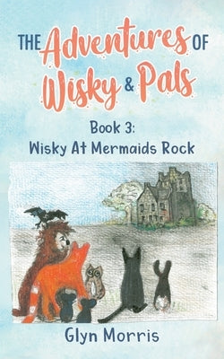 Wisky at Mermaids Rock: If the humans are happy, we are happy by Morris, Glyn