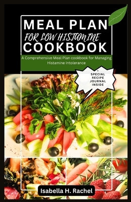 Low Histamine Cookbook: A Comprehensive Meal Plan for Managing Histamine Intolerance by Rachel, Isabella H.