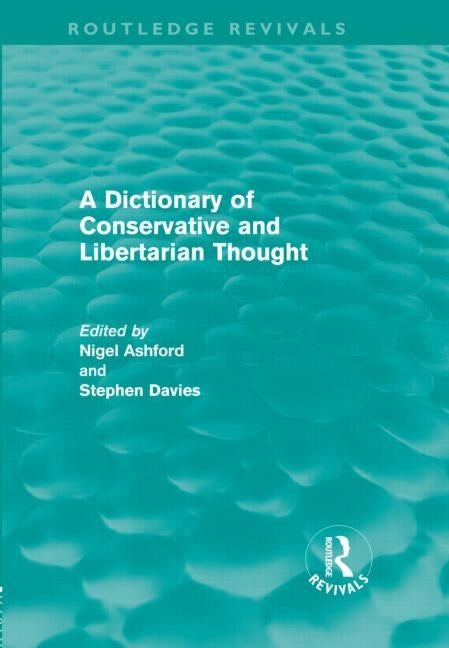 A Dictionary of Conservative and Libertarian Thought (Routledge Revivals) by Ashford, Nigel