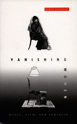 Vanishing Women: Magic, Film, and Feminism by Redrobe Beckman, Karen