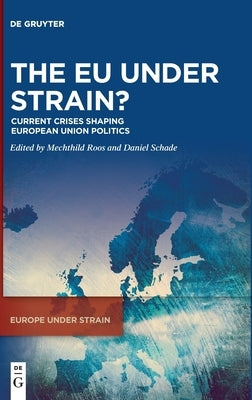 The Eu Under Strain?: Current Crises Shaping European Union Politics by Roos, Mechthild