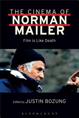 The Cinema of Norman Mailer: Film Is Like Death by Mailer, Norman