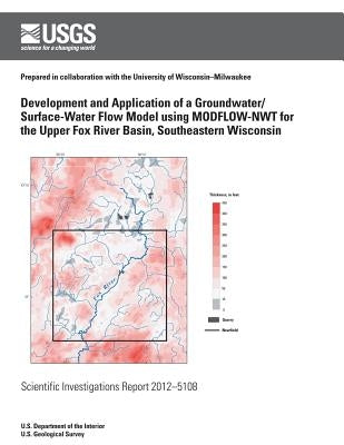 Development and Application of a Groundwater/Surface-Water Flow Model using MODFLOW-NWT for Upper Fox River Basin, Southeastern Wisconsin by Fienen, M. N.