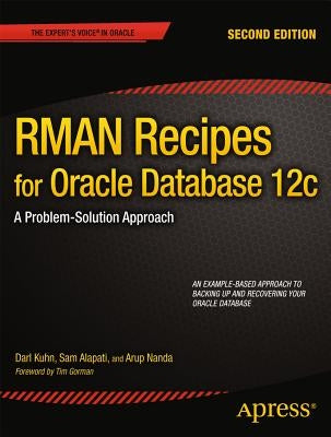 RMAN Recipes for Oracle Database 12c: A Problem-Solution Approach by Kuhn, Darl