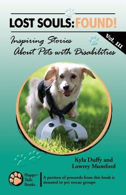 Lost Souls: FOUND! Inspiring Stories About Pets with Disabilities, Vol. III by Mumford, Lowrey