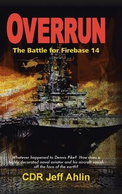 Overrun: The Battle for Firebase 14 by Ahlin, Jeffrey H.