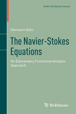 The Navier-Stokes Equations: An Elementary Functional Analytic Approach by Sohr, Hermann