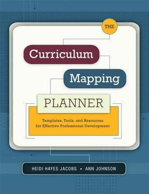 The Curriculum Mapping Planner: Templates, Tools, and Resources for Effective Professional Development by Jacobs, Heidi Hayes