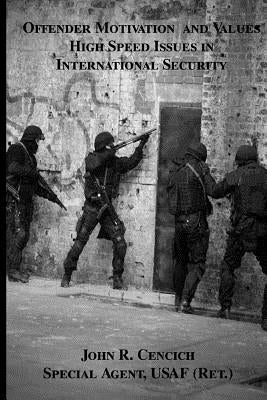Offender Motivation and Values in International Security by Cencich, John R.